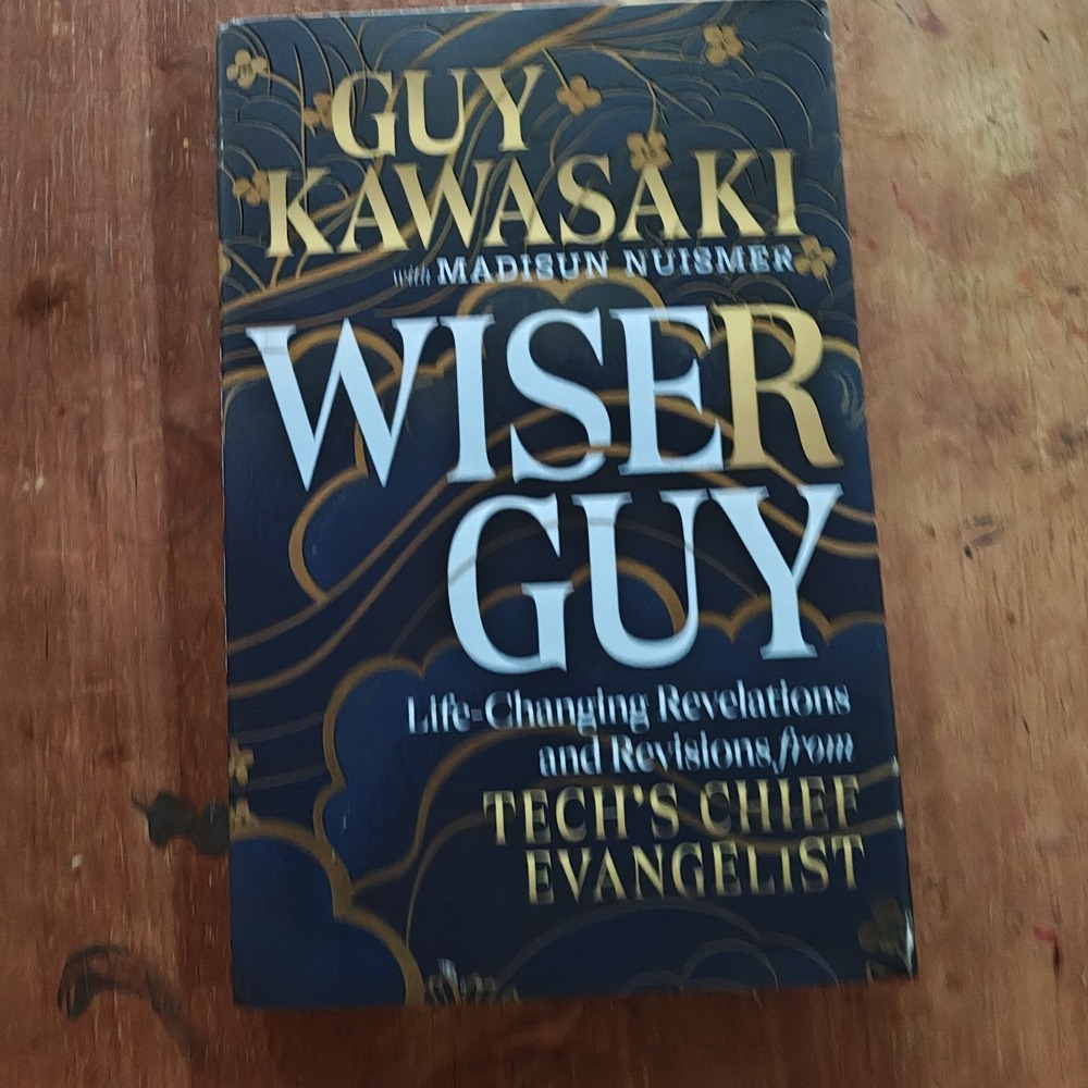 Wiser Guy: Life-Changing‎ Revelations and Revisions from Tech's Chief Evangelist